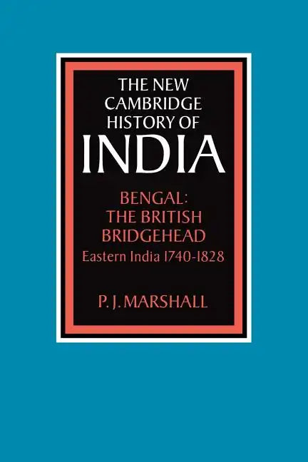 Bengal: The British Bridgehead: Eastern India 1740 1828 - Paperback