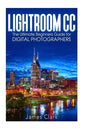 Lightroom CC: The Ultimate Beginners Guide for Digital Photographers - Paperback