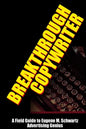 Breakthrough Copywriter: A Field Guide to Eugene M. Schwartz Advertising Genius - Paperback