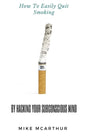 How to Easily Quit Smoking by Hacking your Subconscious Mind: Incudes Quit Vaping - Paperback