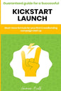 Kickstarter - Guaranteed guide for a Successful kickstart Launch. Must-have formula for your first Crowdfunding campaign start up - Paperback