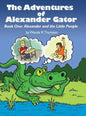 The Adventures of Alexander Gator: Book One: Alexander and the Little People - Hardcover