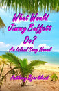 What Would Jimmy Buffett Do?: An Island Song Novel - Paperback