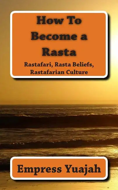 How To Become a Rasta: rastafari religion, rastafarian beliefs, and rastafarian overstanding - Paperback