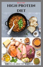 Healthy High Protein Diet: Delicious High Protein Recipes For Weight Loss, Lower Cholesterol, Reverse Heart Problem And Diabetics - Paperback