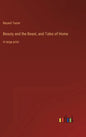 Beauty and the Beast, and Tales of Home: in large print - Hardcover