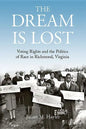The Dream Is Lost: Voting Rights and the Politics of Race in Richmond, Virginia - Hardcover