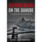 Defying Death on the Danube: A Holocaust Survival Story - Paperback