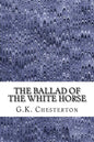 The Ballad Of The White Horse: (G.K. Chesterton Classics Collection) - Paperback