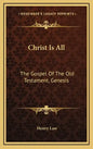 Christ Is All: The Gospel of the Old Testament, Genesis - Hardcover