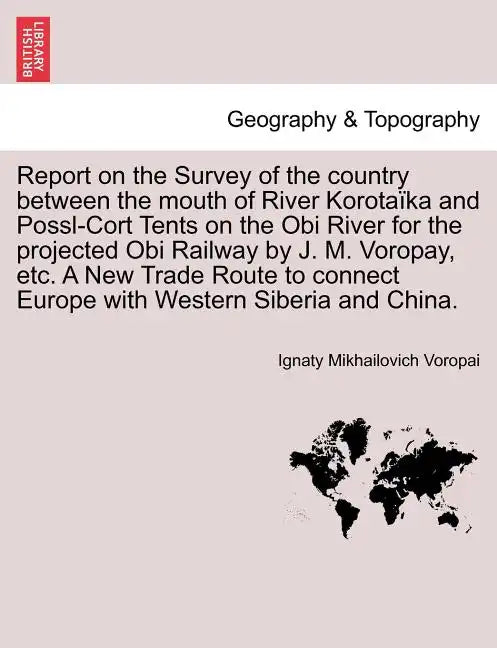 Report on the Survey of the Country Between the Mouth of River Korotaïka and Possl-Cort Tents on the Obi River for the Projected Obi Railway by J. M. - Paperback