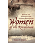 Women of the Revolution: Bravery and Sacrifice on the Southern Battlefields - Hardcover