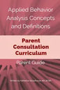 Applied Behavior Analysis Concepts and Definitions: A Parent Consultation Curriculum: Parent Guide - Paperback