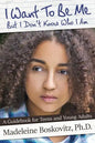 I Want To Be Me But I Don't Know Who I Am: A Guidebook for Teens and Young Adults - Paperback