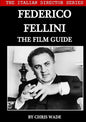 The Italian Director Series: Federico Fellini The Film Guide - Paperback