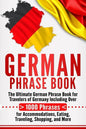 German Phrase Book: The Ultimate German Phrase Book for Travelers of Germany, Including Over 1000 Phrases for Accommodations, Eating, Trav - Paperback
