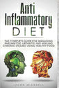 Anti-Inflammatory Diet: The Complete Guide for Managing Rheumatoid Arthritis and Healing Chronic Disease Using Healthy Food - Paperback