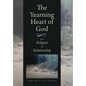 The Yearning Heart of God: From Religion to Relationship - Hardcover