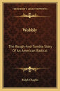 Wobbly: The Rough-And-Tumble Story Of An American Radical - Paperback