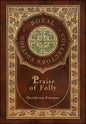 Praise of Folly (Royal Collector's Edition) (Case Laminate Hardcover with Jacket) - Hardcover