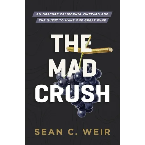 The Mad Crush: An Obscure California Vineyard and the Quest to Make One Great Wine - Paperback