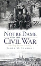 Notre Dame and the Civil War: Marching Onward to Victory - Hardcover