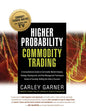 Higher Probability Commodity Trading: A Comprehensive Guide to Commodity Market Analysis, Strategy Development, and Risk Management Techniques Aimed a - Paperback