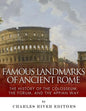 Famous Landmarks of Ancient Rome: The History of the Colosseum, the Forum, and the Appian Way - Paperback