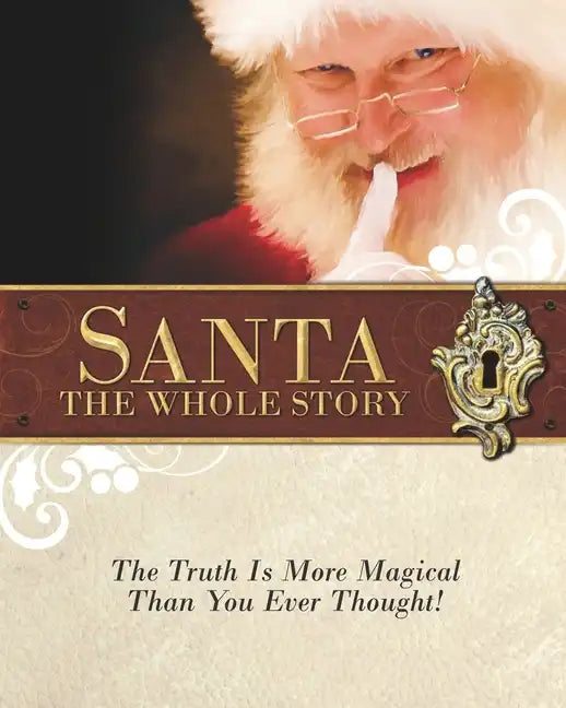 Santa: The Whole Story: Truthful Answers to the Question: "Is Santa Real" - Paperback