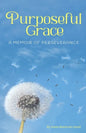 Purposeful Grace: A Memoir of Perseverance - Paperback