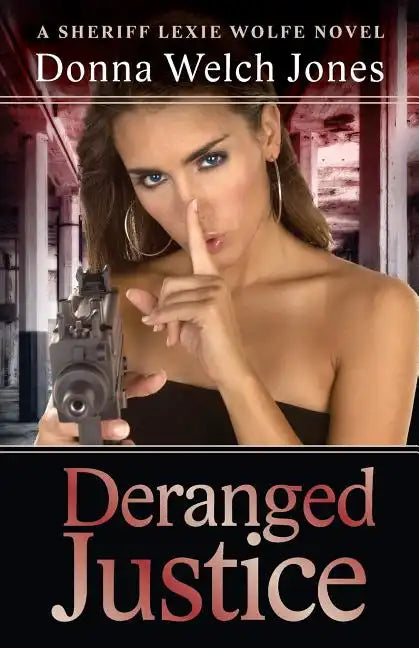 Deranged Justice: A Sheriff Lexie Wolfe Novels - Paperback