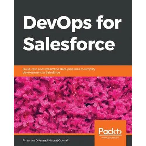 DevOps for Salesforce: Build, test, and streamline data pipelines to simplify development in Salesforce - Paperback