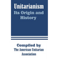 Unitarianism: Its Origin and History - Paperback