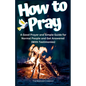 How to Pray a Good Prayer and Simple Guide for Normal People and Get Answered (With Testimonies) - Paperback