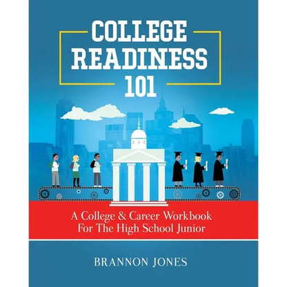 College Readiness 101: A College & Career Workbook For The High School Junior - Paperback