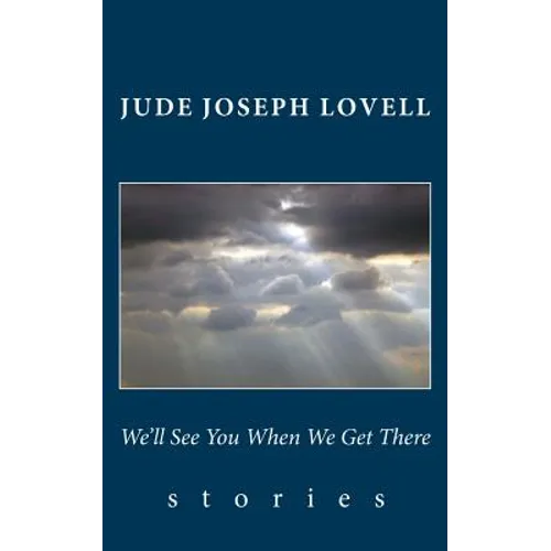 We'll See You When We Get There: Stories - Paperback
