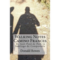Walking Notes Camino Frances: Day to day from St. Jean Pied de Port to Santiago de Compostela - Paperback