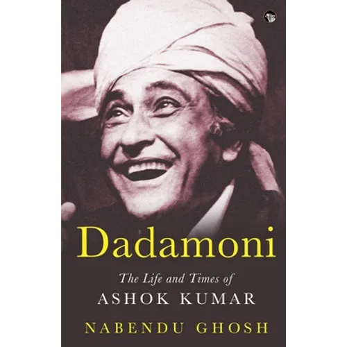 Dadamoni the Life and Times of Ashok Kumar - Paperback