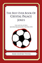 The Best Ever Book of Crystal Palace Jokes: Lots and Lots of Jokes Specially Repurposed for You-Know-Who - Paperback