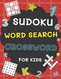 Sudoku, Word Search and Crossword for Kids: 3 in 1 Sudoku (4x4, 6x6, 8x8 & 9x9 ), Word Search and Crossword Puzzle Book for Kids (With Solutions) Easy - Paperback