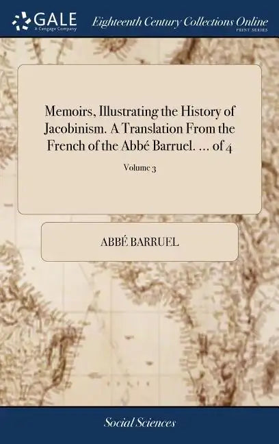 Memoirs, Illustrating the History of Jacobinism. A Translation From the French of the Abbé Barruel. ... of 4; Volume 3 - Hardcover