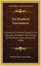 The Bradford Tournament: A Selection of Games Played in the International Masters' Tournament of the British Chess Association (1888) - Hardcover