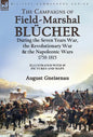 The Campaigns of Field-Marshal Blücher During the Seven Years War, the Revolutionary War and the Napoleonic Wars, 1758-1815 - Hardcover