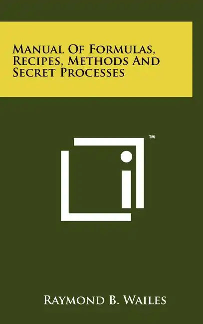 Manual Of Formulas, Recipes, Methods And Secret Processes - Hardcover