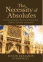 The Necessity of Absolutes: The Westminsterian Doctrine of Biblical Law Defined, Defended, and Applied - Hardcover