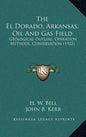 The El Dorado, Arkansas, Oil and Gas Field: Geological Outline, Operation Methods, Conservation (1922) - Hardcover