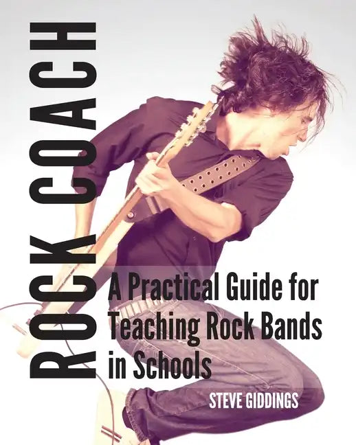 Rock Coach: A Practical Guide for Teaching Rock Bands in Schools - Paperback