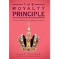 The Royalty Principle: A Guide to Reigning in the Kingdom of Heaven - Hardcover