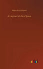 A Layman's Life of Jesus - Hardcover