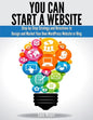 You Can Start A Website: Step-by-Step Strategy and Directions to Design and Market Your Own WordPress Website or Blog - Paperback
